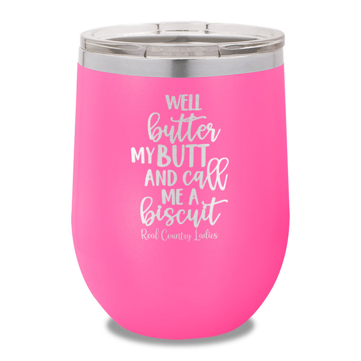 Well Butter My Butt And Call Me A Biscuit 12oz Stemless Wine Cup