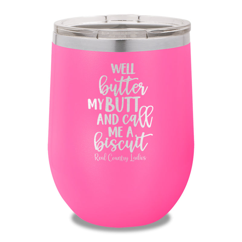 Well Butter My Butt And Call Me A Biscuit 12oz Stemless Wine Cup