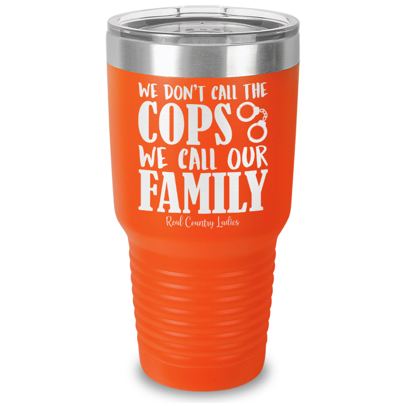 We Don't Call The Cops Laser Etched Tumbler