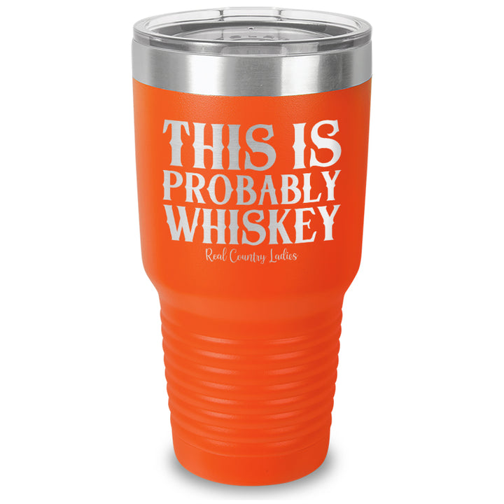 This Is Probably Whiskey Laser Etched Tumbler