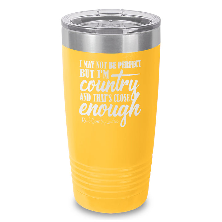 I May Not Be Perfect Laser Etched Tumbler