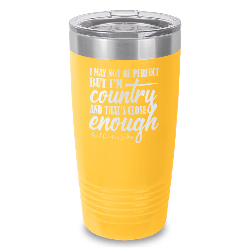 I May Not Be Perfect Laser Etched Tumbler