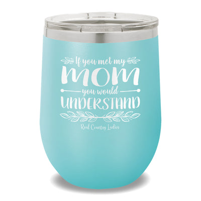 If You Met My Mom 12oz Stemless Wine Cup