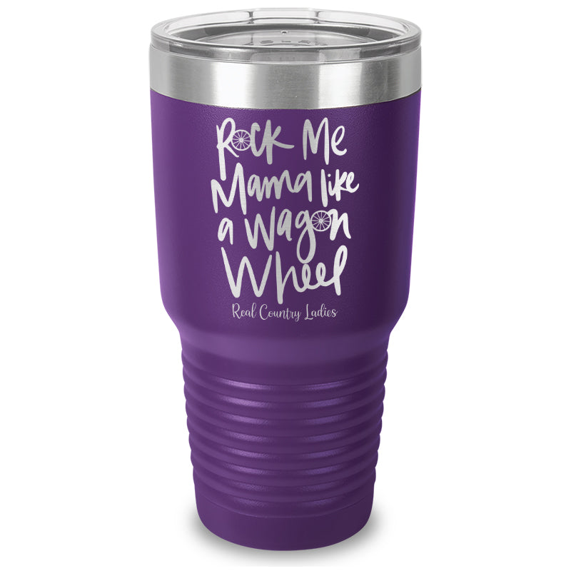 Rock Me Mama Like A Wagon Wheel Laser Etched Tumbler