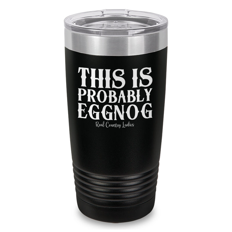 This Is Probably Eggnog Laser Etched Tumbler