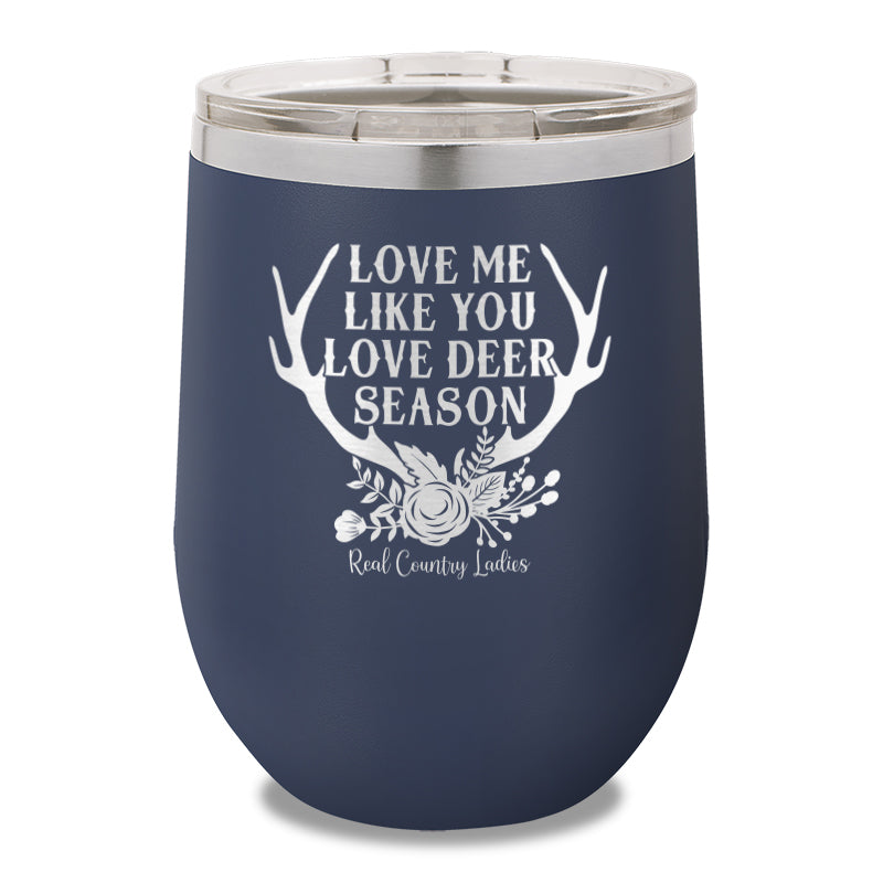 Love Me Like You Love Deer Season 12oz Stemless Wine Cup