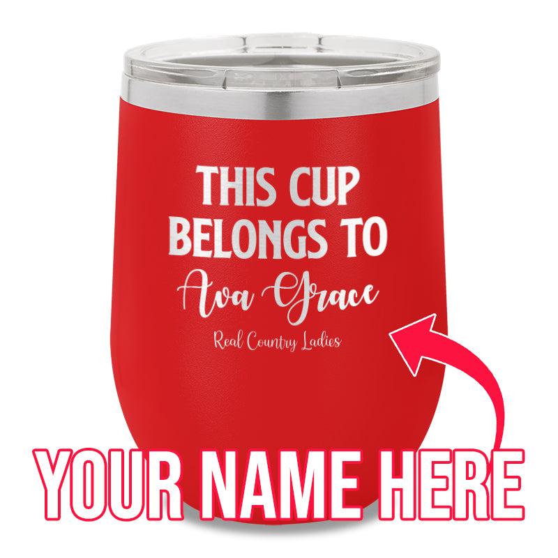 This Cup Belongs To (CUSTOM) 12oz Stemless Wine Cup