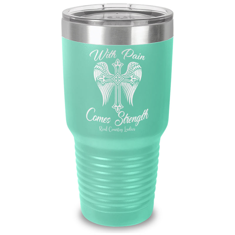 With Pain Comes Strength Laser Etched Tumbler