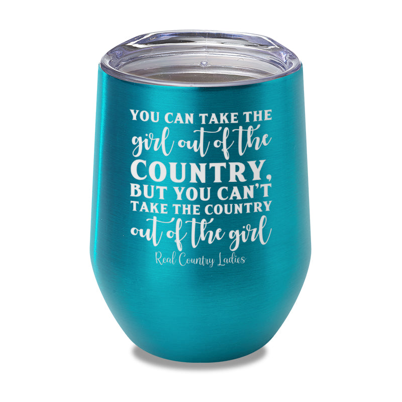 You Can Take The Girl Out Of The Country Laser Etched Tumbler