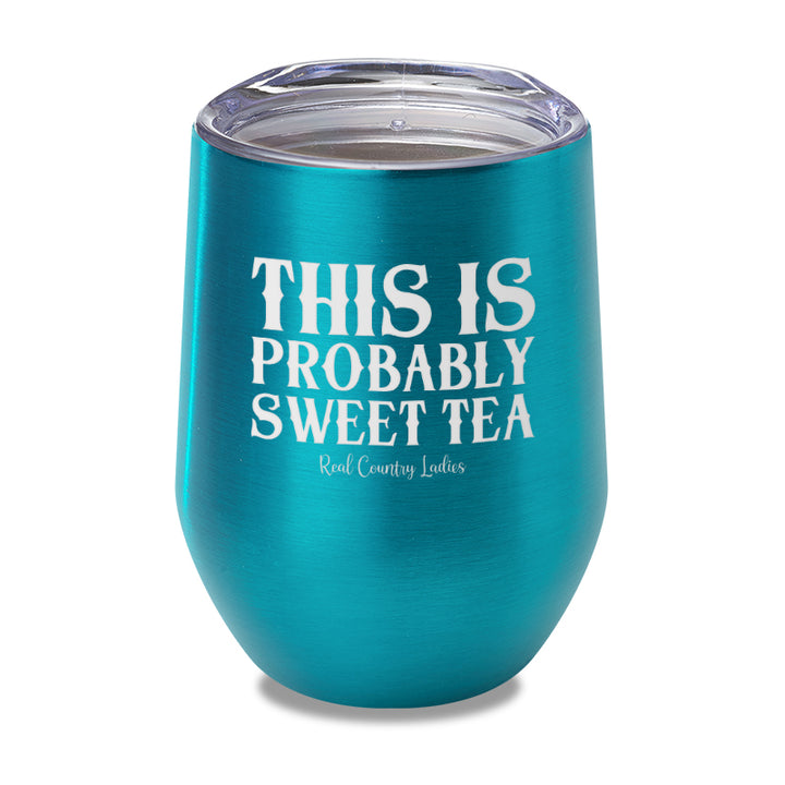 This Is Probably Sweet Tea Laser Etched Tumbler