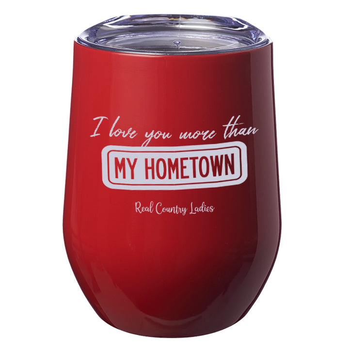 I Love You More than My Hometown Laser Etched Tumblers