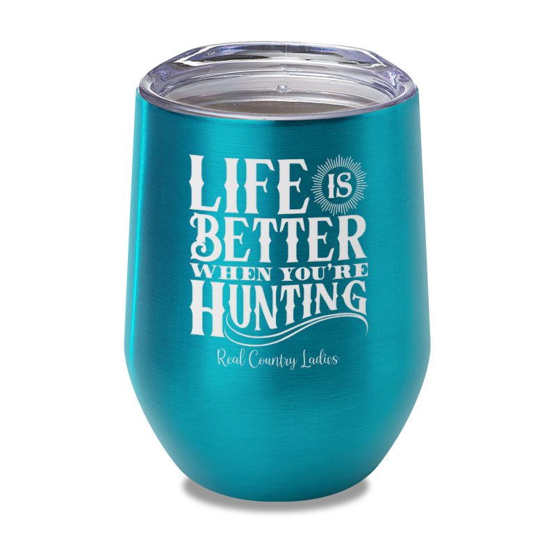 Life Is Better When You're Hunting Laser Etched Tumbler