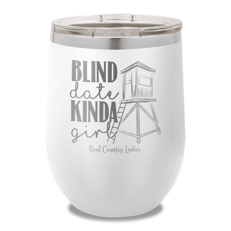 Blind Date Kinda Girl 12oz Stemless Wine Cup