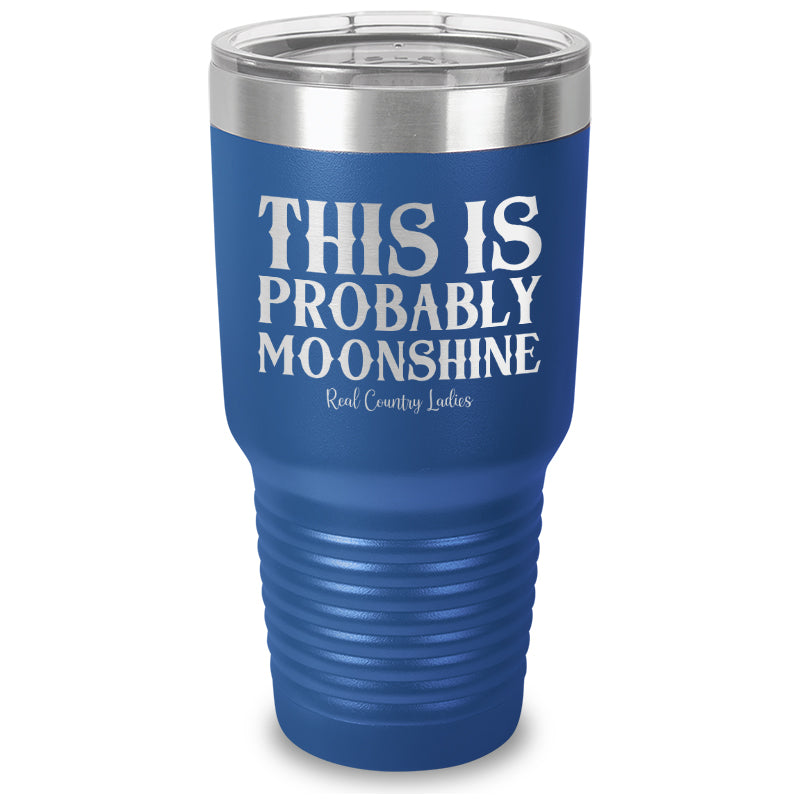 This Is Probably Moonshine Laser Etched Tumbler