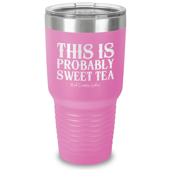 This Is Probably Sweet Tea Laser Etched Tumbler