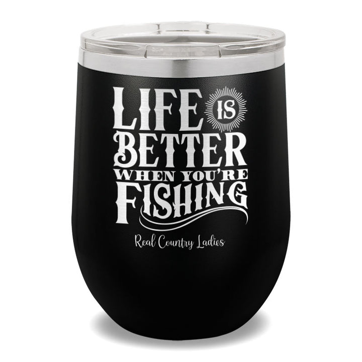 Life Is Better When You're Fishing 12oz Stemless Wine Cup