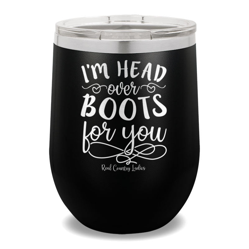 I'm Head Over Boots For You 12oz Stemless Wine Cup