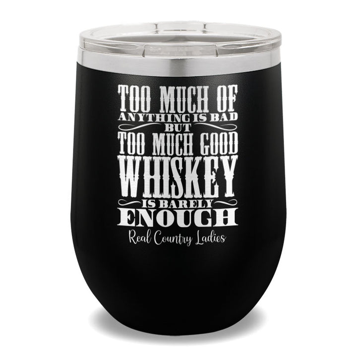 Too Much Good Whiskey 12oz Stemless Wine Cup