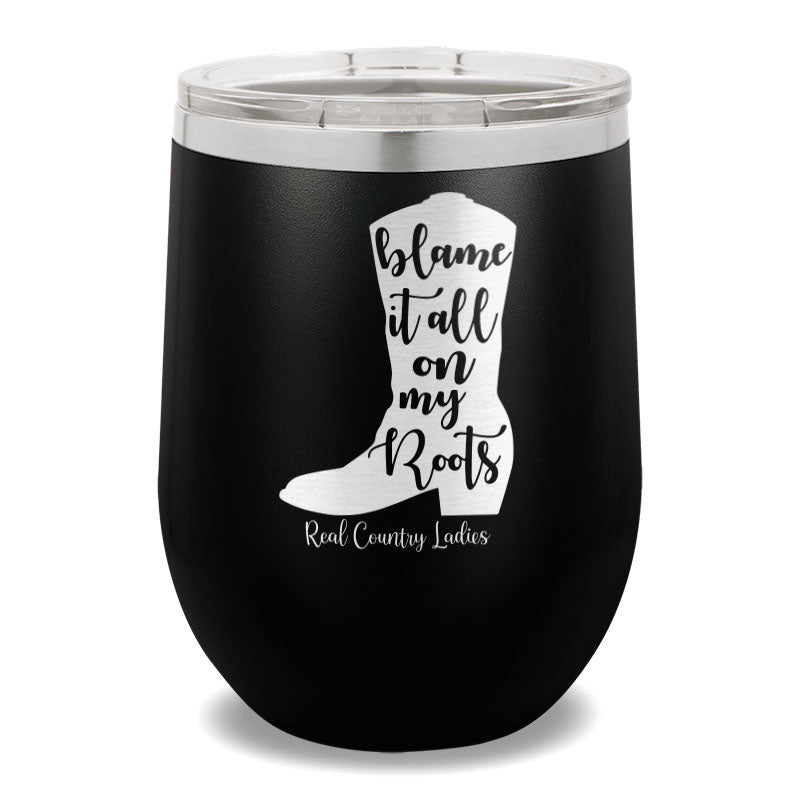 Blame It All On My Roots 12oz Stemless Wine Cup