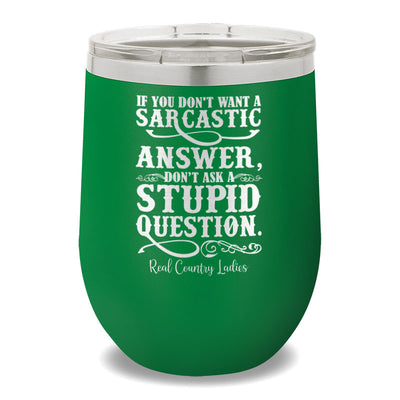 If You Don't Want A Sarcastic Answer 12oz Stemless Wine Cup