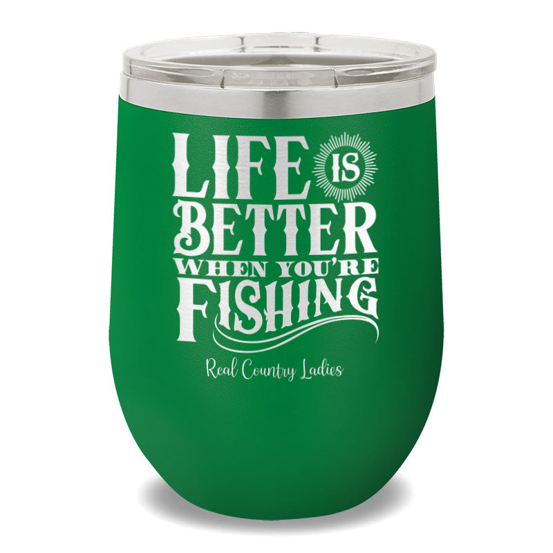 Life Is Better When You're Fishing 12oz Stemless Wine Cup