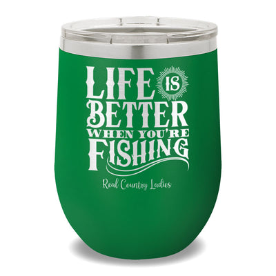 Life Is Better When You're Fishing 12oz Stemless Wine Cup