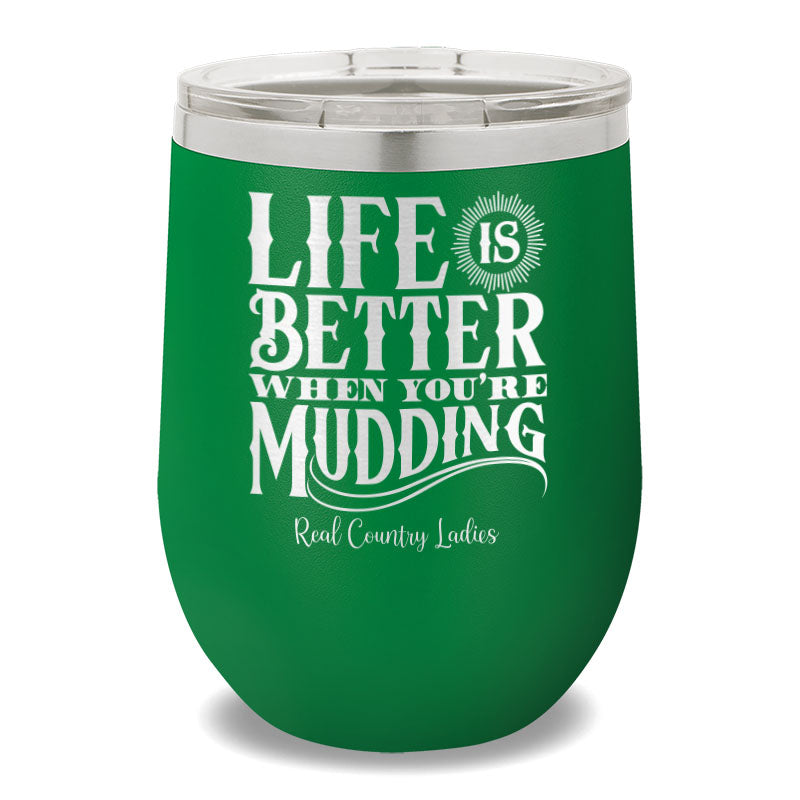 Life Is Better When You're Mudding 12oz Stemless Wine Cup