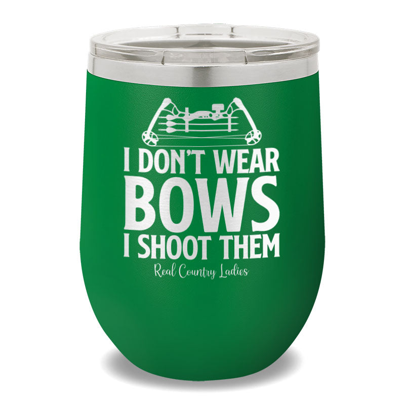 I Don't Wear Bows I Shoot Them 12oz Stemless Wine Cup