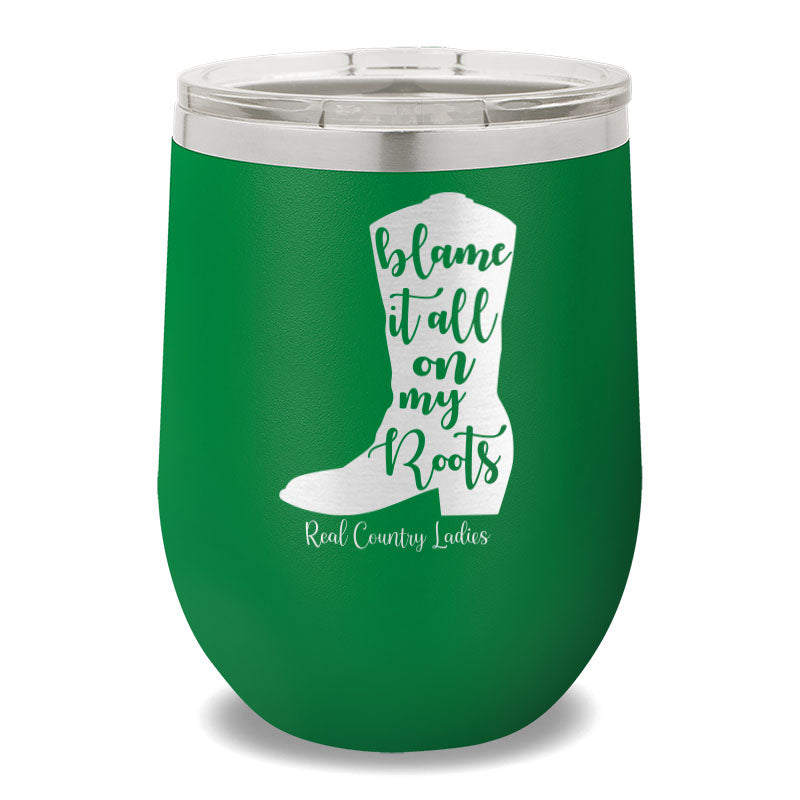 Blame It All On My Roots 12oz Stemless Wine Cup