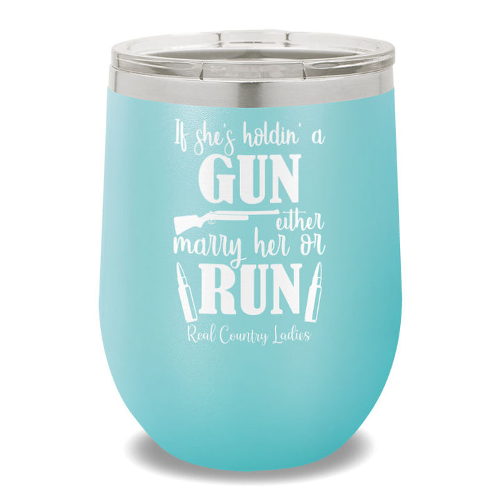 If She's Holdin' A Gun 12oz Stemless Wine Cup