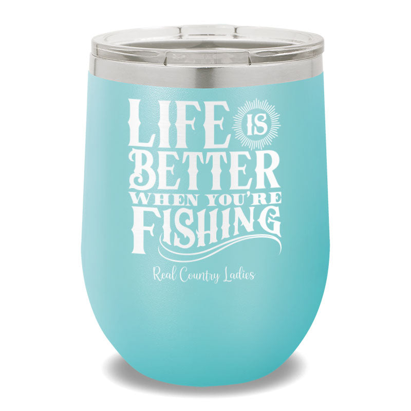 Life Is Better When You're Fishing 12oz Stemless Wine Cup