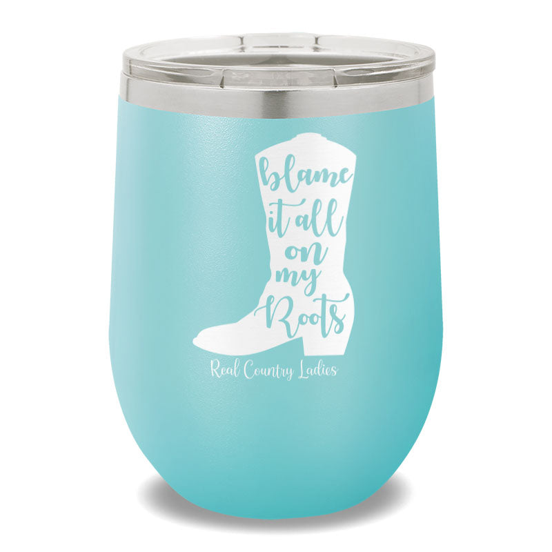 Blame It All On My Roots 12oz Stemless Wine Cup