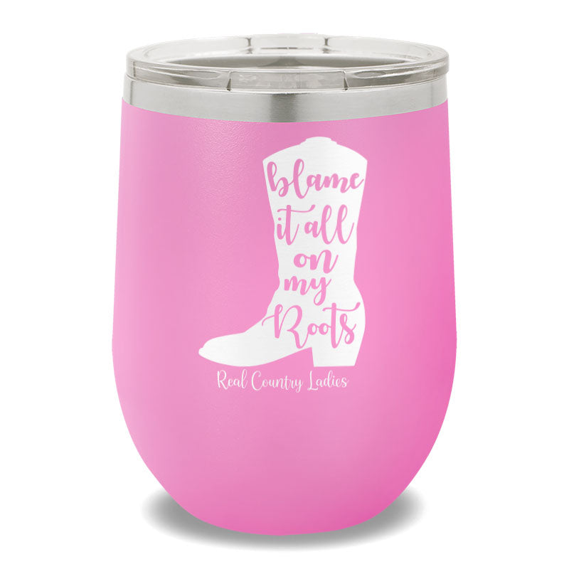 Blame It All On My Roots 12oz Stemless Wine Cup