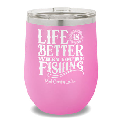 Life Is Better When You're Fishing 12oz Stemless Wine Cup