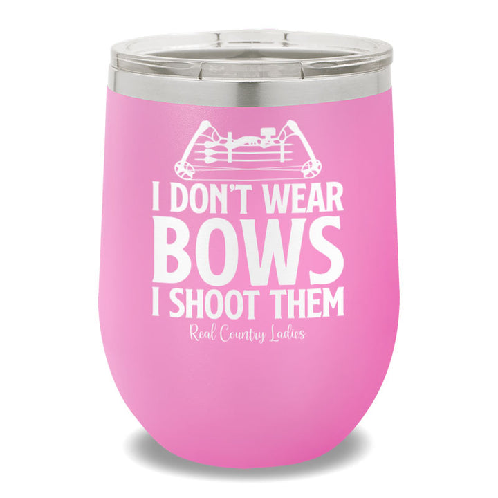 I Don't Wear Bows I Shoot Them 12oz Stemless Wine Cup