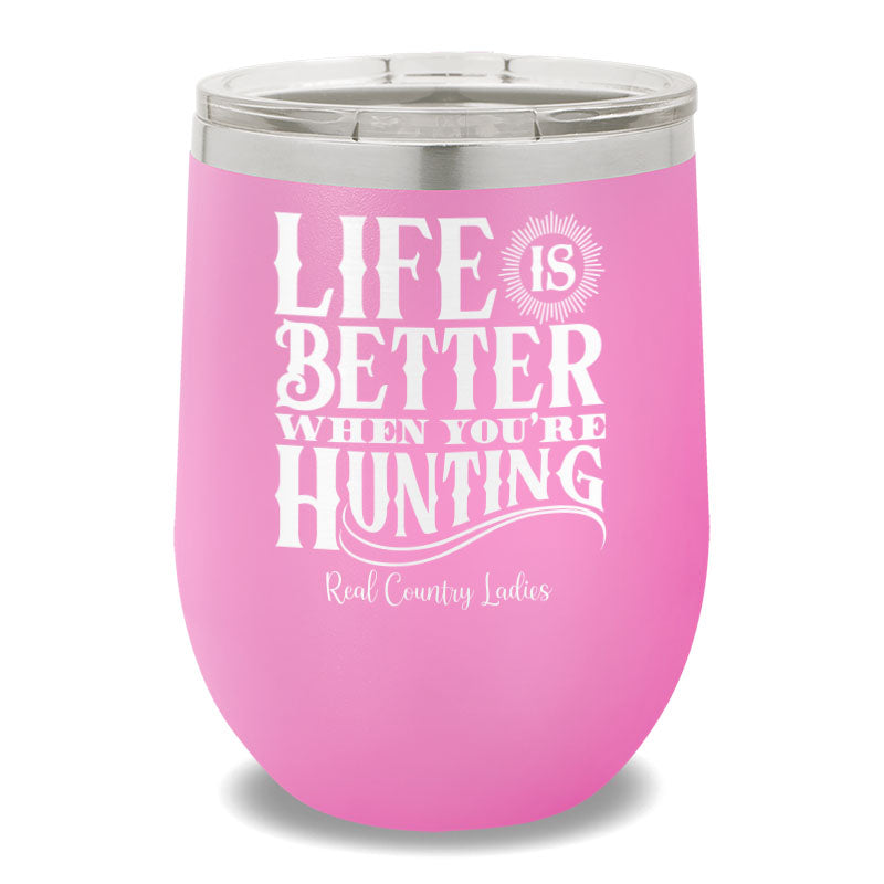 Life Is Better When You're Hunting 12oz Stemless Wine Cup