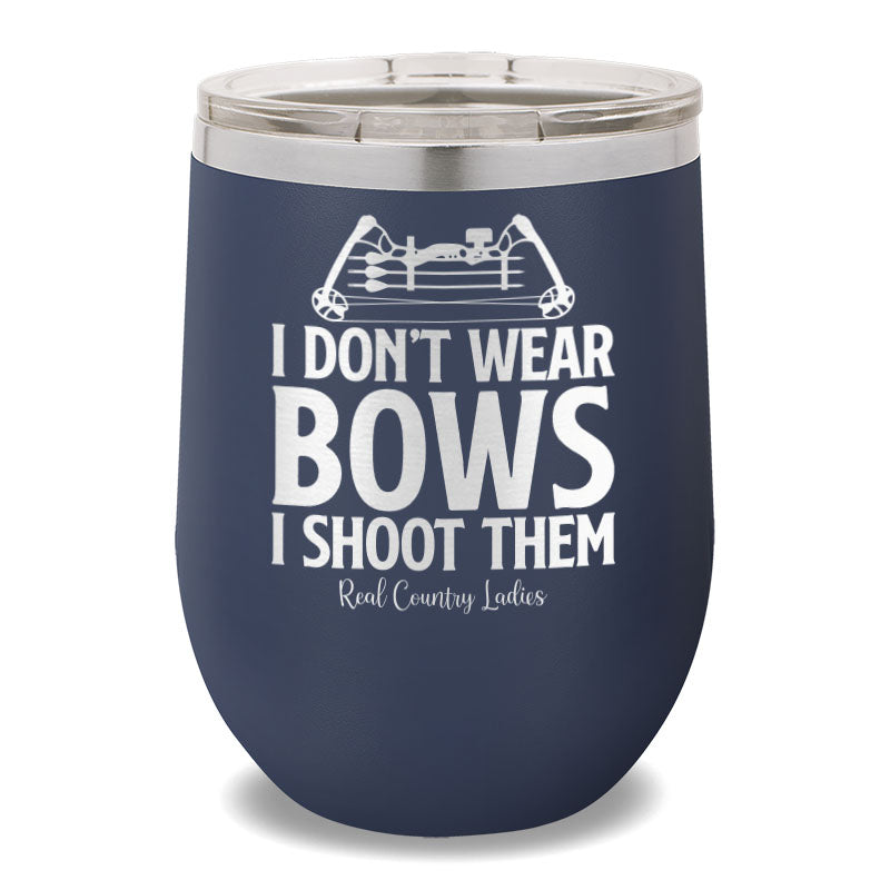 I Don't Wear Bows I Shoot Them 12oz Stemless Wine Cup