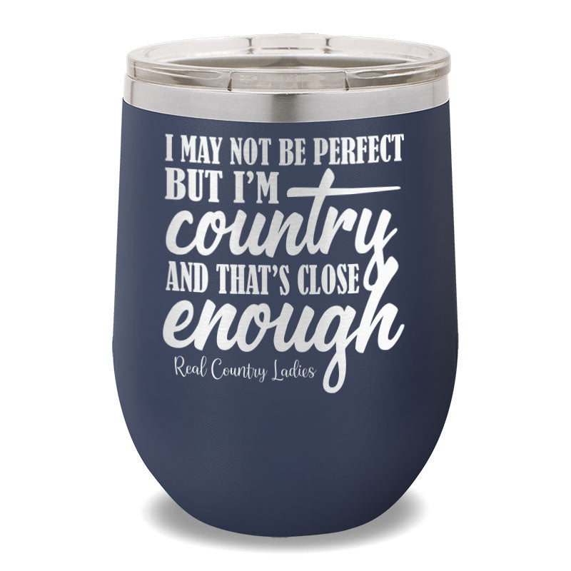 I May Not Be Perfect 12oz Stemless Wine Cup