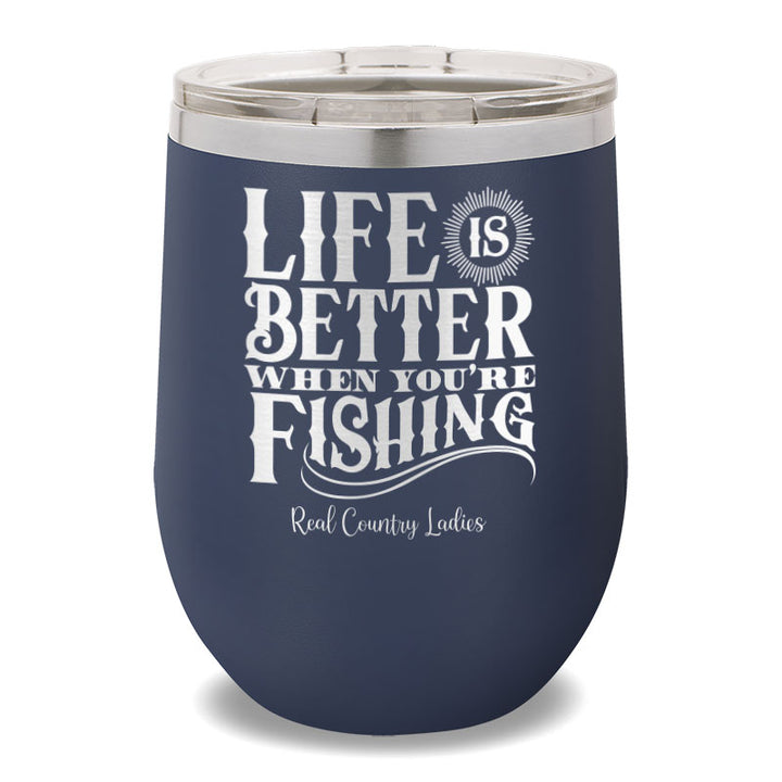 Life Is Better When You're Fishing 12oz Stemless Wine Cup