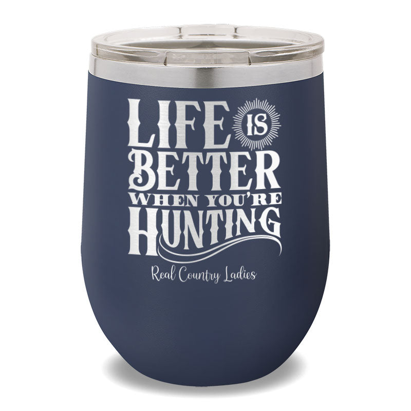 Life Is Better When You're Hunting 12oz Stemless Wine Cup