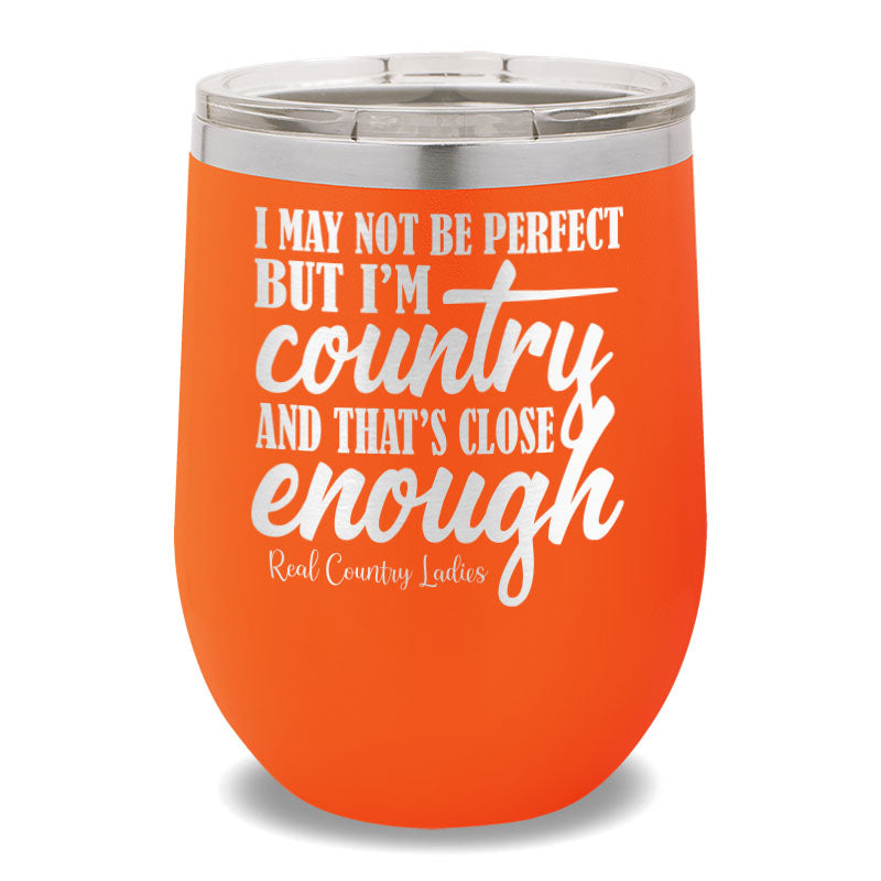 I May Not Be Perfect 12oz Stemless Wine Cup