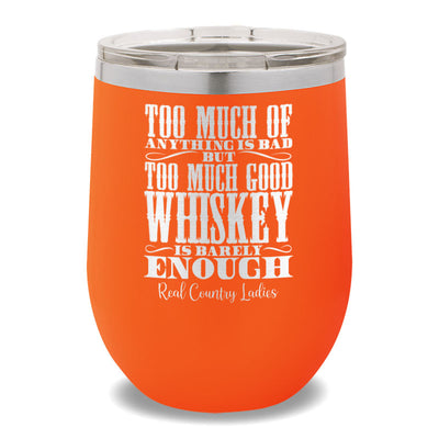 Too Much Good Whiskey 12oz Stemless Wine Cup