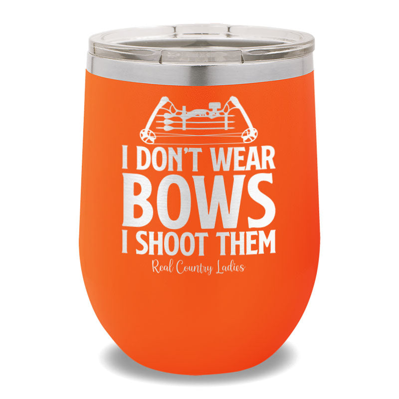 I Don't Wear Bows I Shoot Them 12oz Stemless Wine Cup