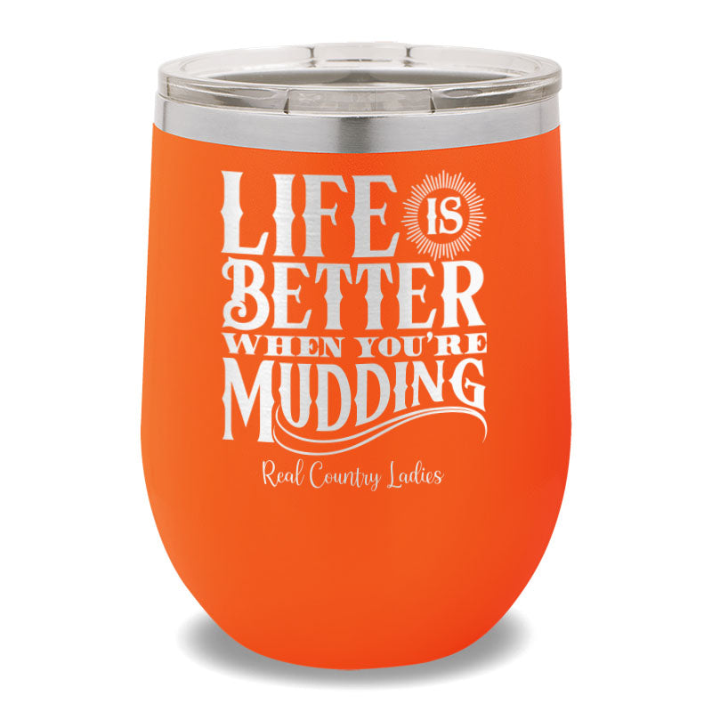 Life Is Better When You're Mudding 12oz Stemless Wine Cup