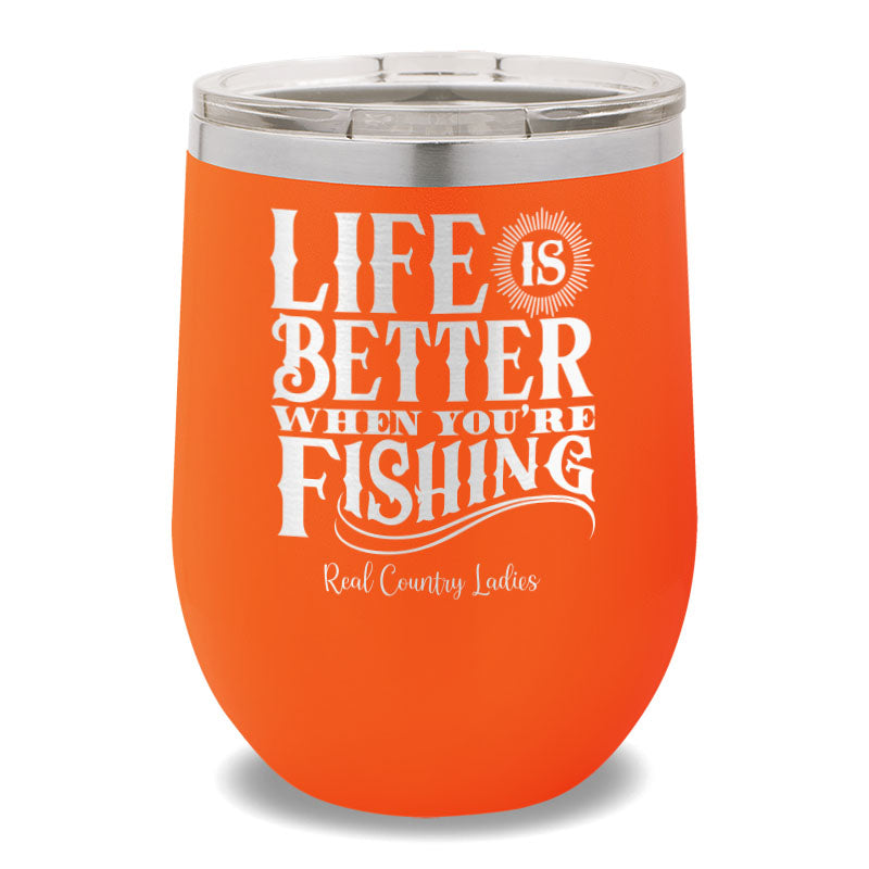 Life Is Better When You're Fishing 12oz Stemless Wine Cup