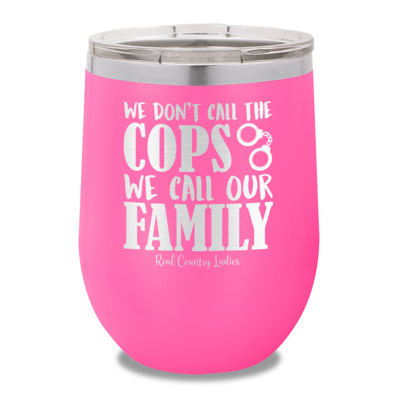 We Don't Call The Cops 12oz Stemless Wine Cup