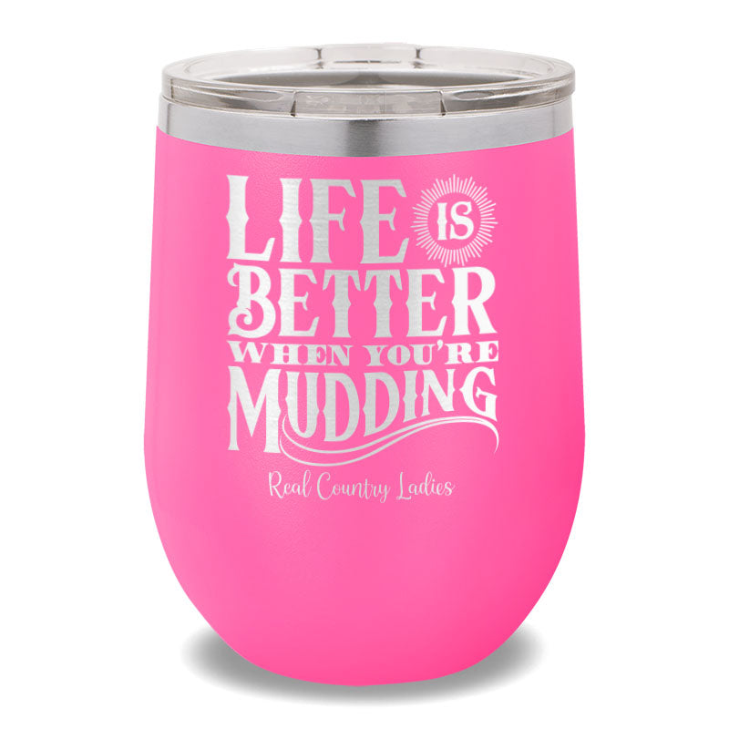 Life Is Better When You're Mudding 12oz Stemless Wine Cup