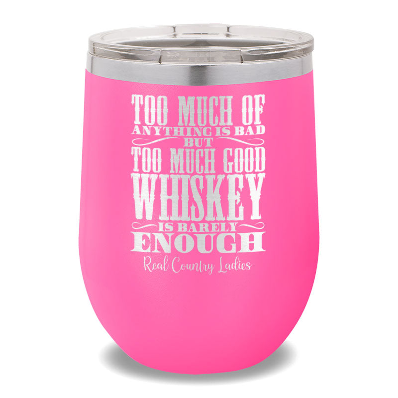 Too Much Good Whiskey 12oz Stemless Wine Cup