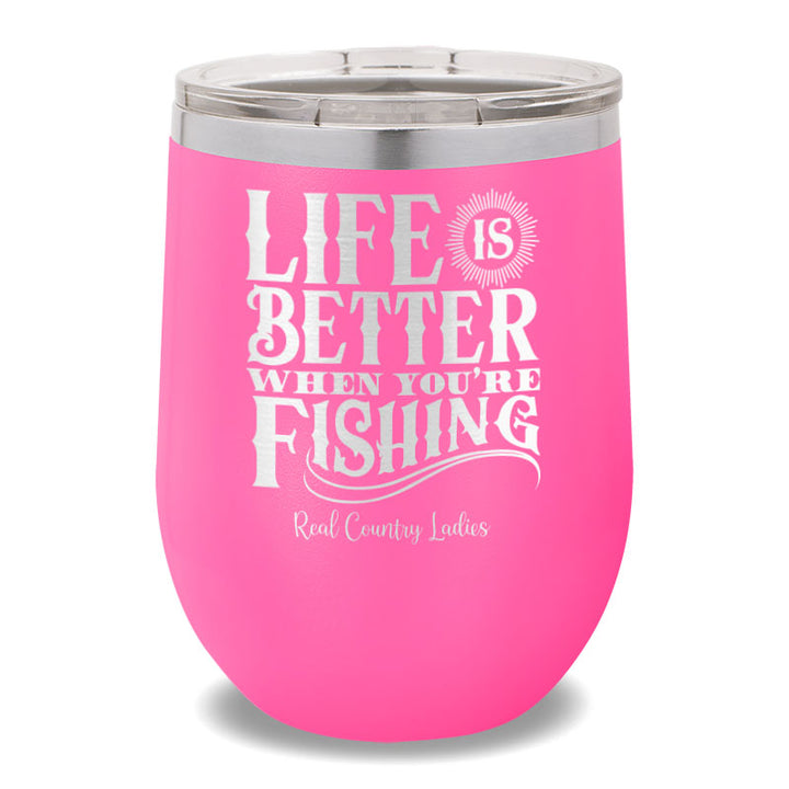 Life Is Better When You're Fishing 12oz Stemless Wine Cup