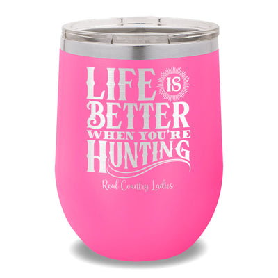 Life Is Better When You're Hunting 12oz Stemless Wine Cup